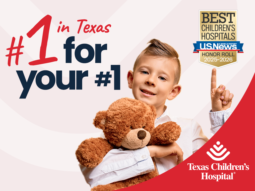 Texas Children's Hospital ranked Best Children's Hospital in 2025 to 2026 Honor Roll by U.S. News and World Report. #1 in Texas for your #1